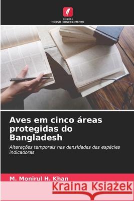 Aves em cinco ?reas protegidas do Bangladesh M. Monirul H. Khan 9786208912802 Edicoes Nosso Conhecimento - książka