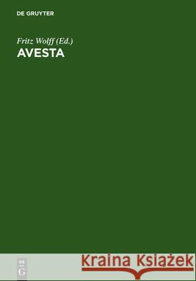 Avesta: Die Heiligen Bücher Der Parsen Wolff, Fritz 9783110001570 Walter de Gruyter - książka