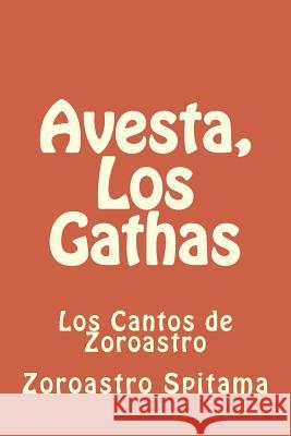 Avesta, Los Gathas: Los Cantos de Zoroastro Zoroastro Spitama Mar Escribano 9781717458797 Createspace Independent Publishing Platform - książka
