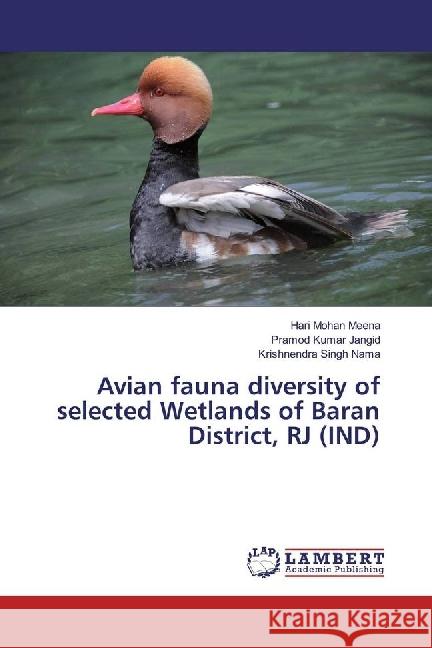 Avian fauna diversity of selected Wetlands of Baran District, RJ (IND) Meena, Hari Mohan; Jangid, Pramod Kumar; Nama, Krishnendra Singh 9786202023283 LAP Lambert Academic Publishing - książka