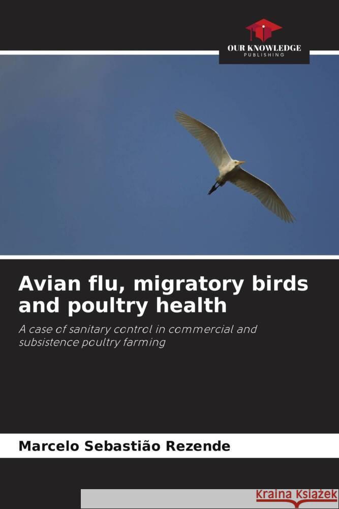 Avian flu, migratory birds and poultry health Rezende, Marcelo Sebastião 9786208181635 Our Knowledge Publishing - książka