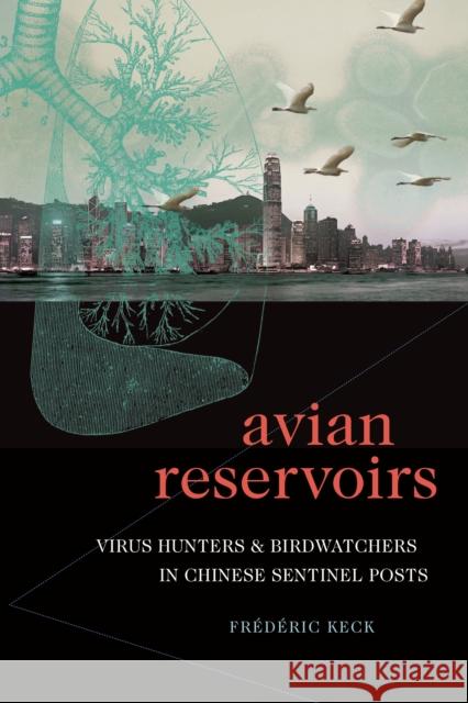 Avian Reservoirs: Virus Hunters and Birdwatchers in Chinese Sentinel Posts Frederic Keck 9781478006985 Duke University Press - książka