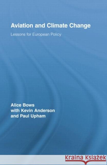 Aviation and Climate Change: Lessons for European Policy Alice Bows Kevin Anderson Paul Upham 9780415759465 Routledge - książka