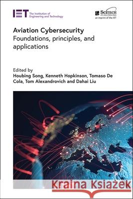 Aviation Cybersecurity: Foundations, Principles, and Applications Houbing Song Kenneth Hopkinson Tomaso d 9781839533211 SciTech Publishing - książka