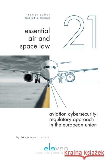 Aviation Cybersecurity: Regulatory Approach in the European Union: Volume 21 Scott, Benjamyn I. 9789462369610 Eleven International Publishing - książka