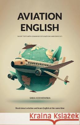 Aviation English: short texts with grammar explanations and exercises Sara Kosmowska   9781738841202 Sara Kosmowska - książka