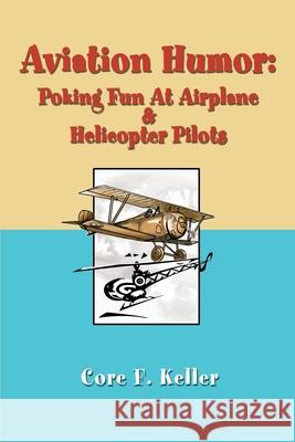 Aviation Humor: Poking Fun At Airplane Keller, Core F. 9780595256310 Writers Club Press - książka