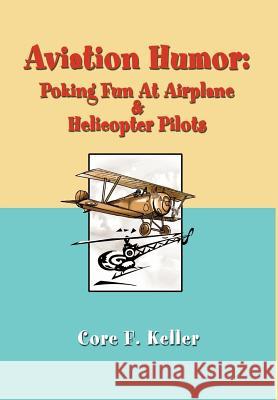 Aviation Humor: Poking Fun At Airplane Keller, Core F. 9780595652259 Writers Club Press - książka