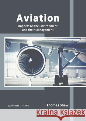 Aviation: Impacts on the Environment and Their Management Thomas Shaw 9781639870691 Murphy & Moore Publishing - książka