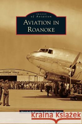 Aviation in Roanoke Marshall Harris Nelson Harris 9781531673130 Arcadia Library Editions - książka