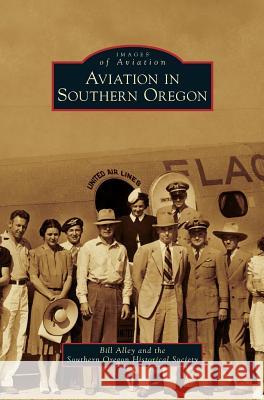 Aviation in Southern Oregon Bill Alley, Southern Oregon Historical Society 9781531654306 Arcadia Publishing Library Editions - książka