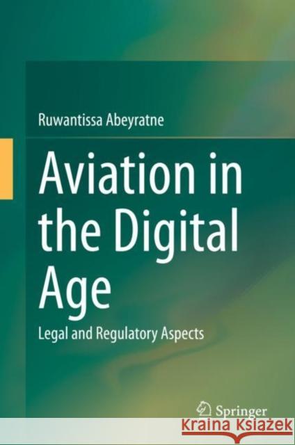 Aviation in the Digital Age: Legal and Regulatory Aspects Abeyratne, Ruwantissa 9783030482176 Springer - książka