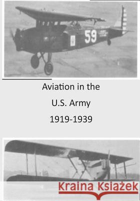 Aviation in the U.S. Army 1919-1939 Office of Air Force History              U. S. Air Force 9781508487579 Createspace - książka