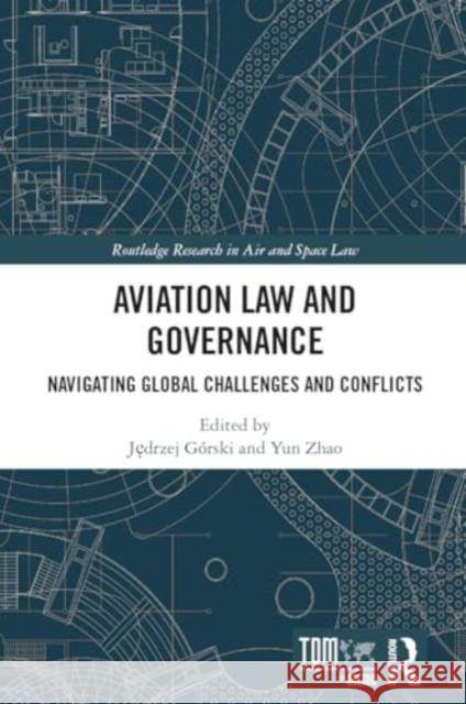 Aviation Law and Governance: Navigating Global Challenges and Conflicts Jędrzej G?rski Yun Zhao 9781032614595 Routledge - książka