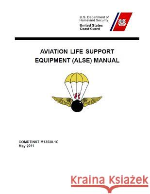 Aviation Life Support Equipment (ALSE) Manual: COMDTINST M13520.1C May 18 2011 Coast Guard 9781075468032 Independently Published - książka