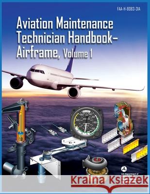 Aviation Maintenance Technician Handbook Airframe Volume 1: Faa-H-8083-31a Federal Aviation Administration (FAA) 9789878833552 Airworthyaircraft - książka