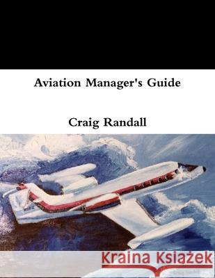 Aviation Manager\'s Guide Craig Randall 9781300725695 Lulu.com - książka