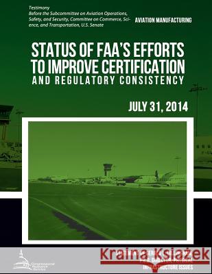 AVIATION MANUFACTURING Status of FAA's Efforts to Improve Certification and Regulatory Consistency United States Government Accountability 9781511410458 Createspace - książka