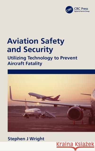 Aviation Safety and Security: Utilizing Technology to Prevent Aircraft Fatality Stephen J. Wright 9780367275198 CRC Press - książka