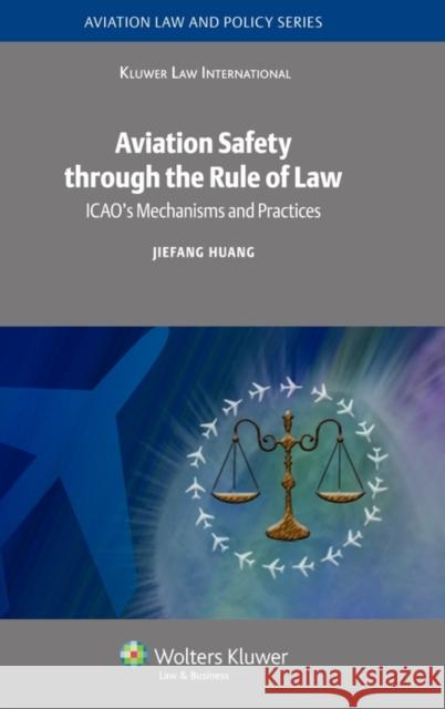 Aviation Safety Through the Rule of Law: ICAO's Mechanisms and Practices Huang, J. 9789041131157 Kluwer Law International - książka