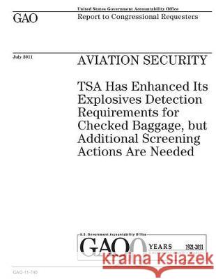 Aviation security: TSA has enhanced its explosives detection requirements for checked baggage, but additional screening actions are neede Office, U. S. Government Accountability 9781974644742 Createspace Independent Publishing Platform - książka