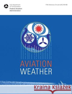 Aviation Weather: FAA Advisory Circular (Ac) 00-6b Federal Aviation Administration 9781510725508 Skyhorse Publishing - książka