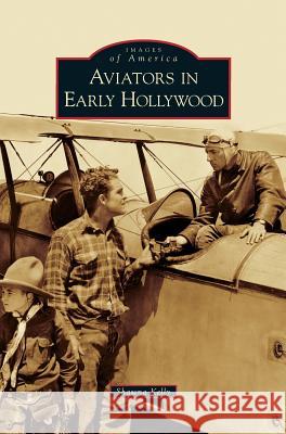 Aviators in Early Hollywood Shawna Kelly 9781531638030 Arcadia Publishing Library Editions - książka