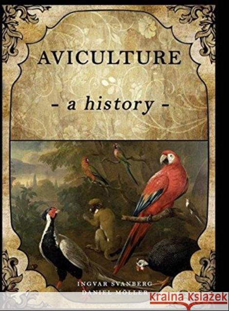 Aviculture: A History Ingvar Svanberg, Daniel Moller 9780888390134 Hancock House Publishers Ltd ,Canada - książka