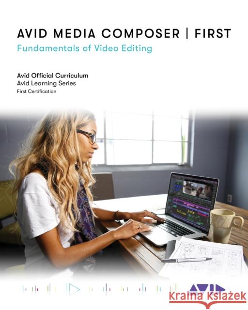 Avid Media Composer First: Fundamentals of Video Editing Avid Technology 9781538143827 Rowman & Littlefield Publishers - książka