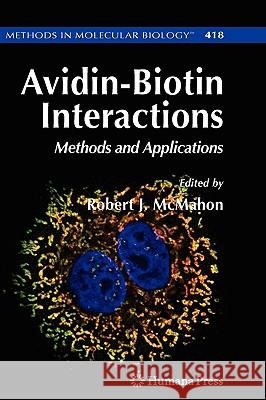 Avidin-Biotin Interactions: Methods and Applications McMahon, Robert J. 9781588295835 Humana Press - książka