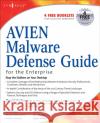 AVIEN Malware Defense Guide for the Enterprise David Harley (Formerly UK's National Health Service, National Infrastructure Security Manager, Independent author and co 9781597491648 Syngress Media,U.S.