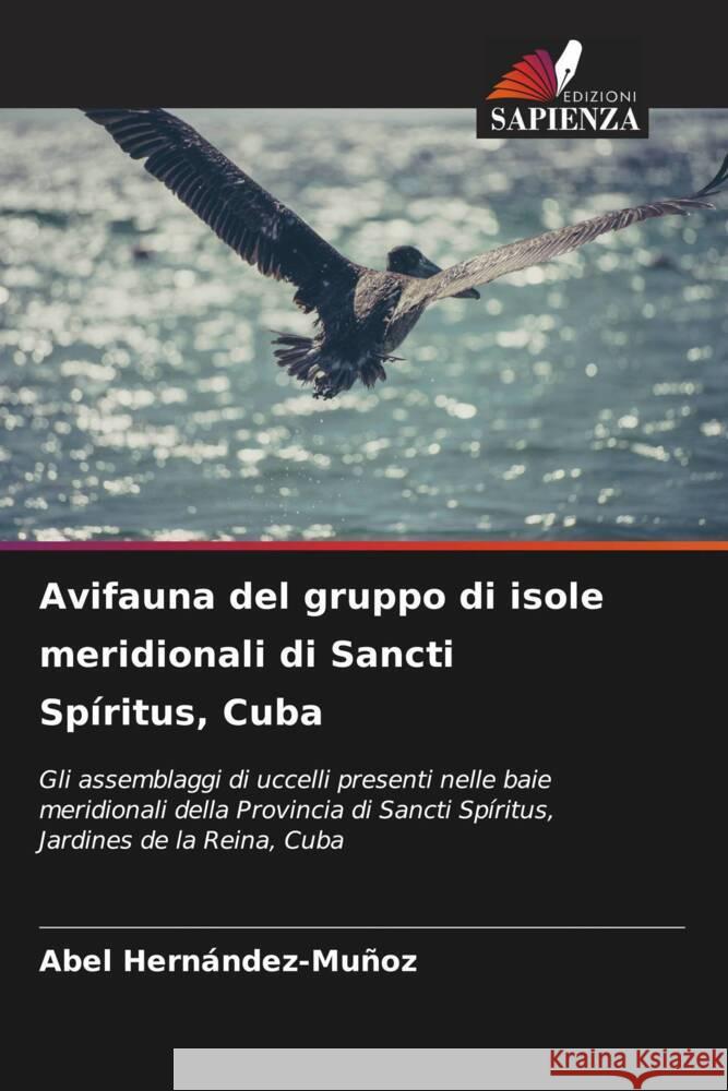 Avifauna del gruppo di isole meridionali di Sancti Sp?ritus, Cuba Abel Hern?ndez-Mu?oz 9786206948919 Edizioni Sapienza - książka