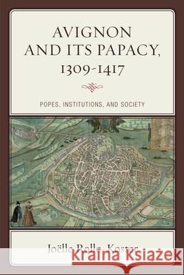 Avignon and Its Papacy, 1309-1417: Popes, Institutions, and Society Jo Rollo-Koster 9780810894990 Rowman & Littlefield Publishers - książka