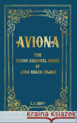 Aviona: The Flying Carousel Horse of Long Beach Island Ruff, Corinne G. 9780578715735 Sea Cottage Press - książka