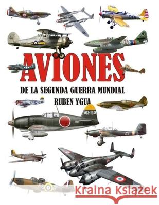 Aviones de la Segunda Guerra Mundial Ruben Ygua 9781098603502 Independently Published - książka