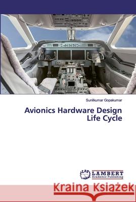 Avionics Hardware Design Life Cycle Sunilkumar Gopakumar 9786202525954 LAP Lambert Academic Publishing - książka