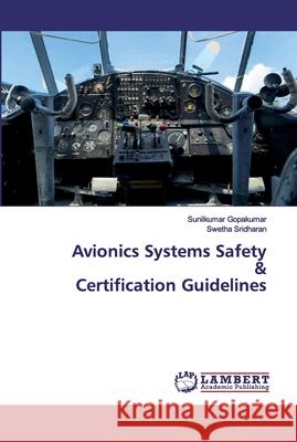 Avionics Systems Safety & Certification Guidelines Gopakumar, Sunilkumar; Sridharan, Swetha 9786202531825 LAP Lambert Academic Publishing - książka