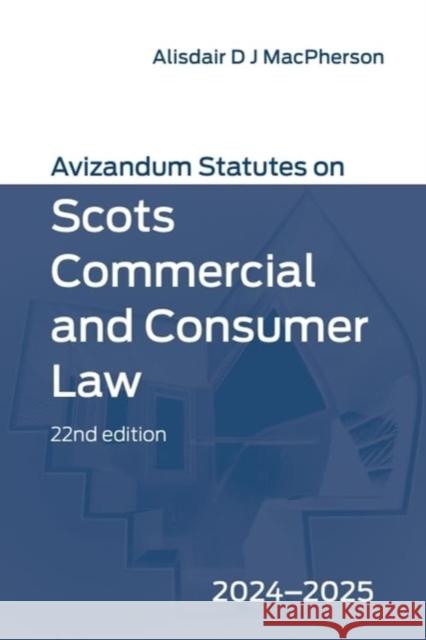 Avizandum Statutes on Scots Commercial and Consumer Law: 2024-2025 Alisdair D. J. MacPherson 9781399544085 Edinburgh University Press - książka