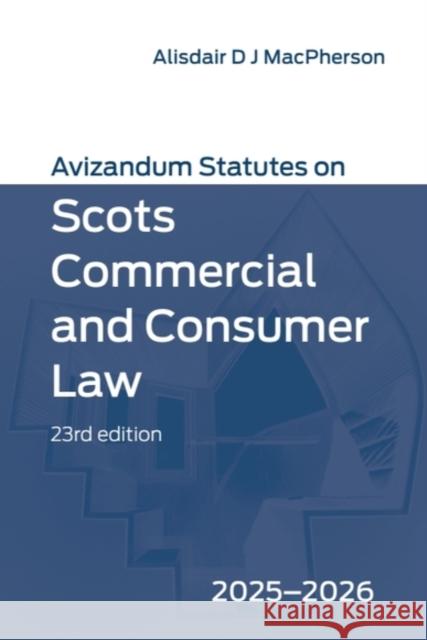 Avizandum Statutes on Scots Commercial and Consumer Law: 2025-2026, 23rd Edition Alisdair D. J. MacPherson 9781399554275 Edinburgh University Press - książka