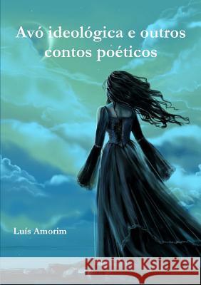 Avó ideológica e outros contos poéticos Amorim, Luís 9780359247301 Lulu.com - książka
