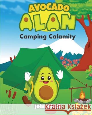 Avocado Alan: Camping Caper John Black   9781399934480 Greenbeecompany Publishing - książka