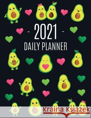Avocado Daily Planner 2021: Funny & Healthy Fruit Monthly Agenda For All Your Weekly Meetings, Appointments, Office & School Work January - Decemb Journals, Happy Oak Tree 9781970177244 Semsoli - książka