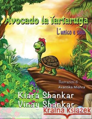 Avocado la Tartaruga: L'unico e solo (Avocado the Turtle - Italian Edition) Kiara Shankar Vinay Shankar 9781950263479 Viki Publishing(r) - książka