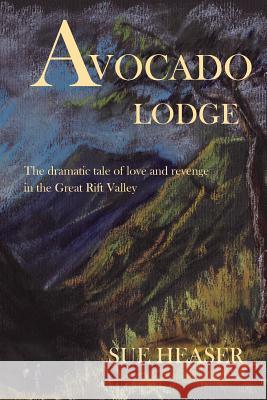 Avocado Lodge: The dramatic tale of love and revenge in the Great Rift Valley Heaser, Sue 9781493696413 Createspace - książka