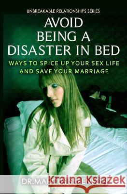 Avoid Being A Disaster In Bed: Ways To Spice Up Your Sex Life And Save Your Marriage Benson, Marcus S. 9781497596061 Createspace - książka