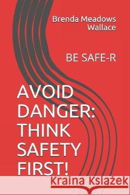 Avoid Danger: Think Safety First!: Be Safe-R Brenda Meadows Wallace 9781686012334 Independently Published - książka