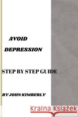 Avoid Depression: Step By Step Guide John Kimberly   9798393048174 Independently Published - książka