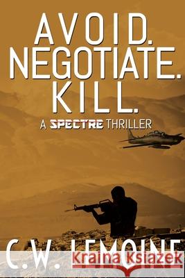 Avoid. Negotiate. Kill. C. W. Lemoine 9781499281897 Createspace - książka