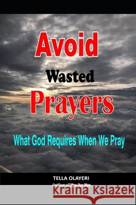 Avoid Wasted Prayers: What God Requires When We Pray Olayeri, Tella 9798450914237 Independently published - książka