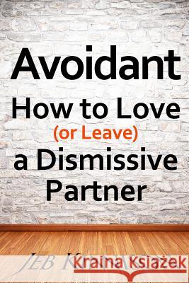 Avoidant: How to Love (or Leave) a Dismissive Partner Jeb Kinnison 9780991663668 Jeb Kinnison - książka